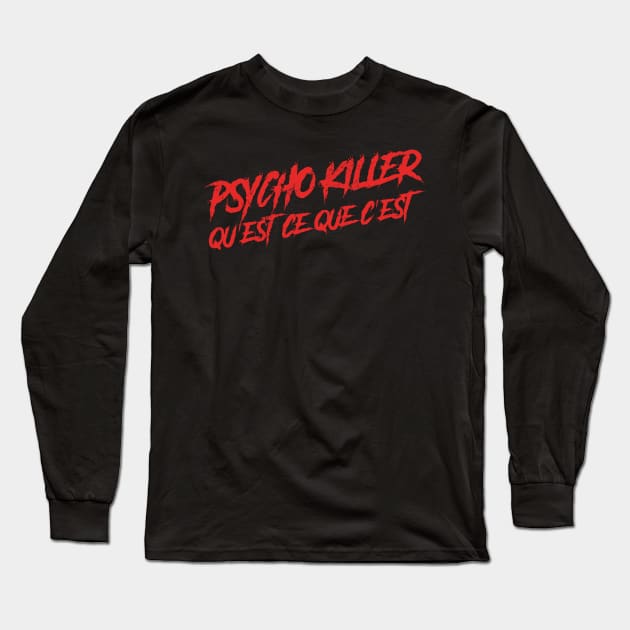 Psycho Killer, Qu'est-ce que c'est Long Sleeve T-Shirt by GusDynamite